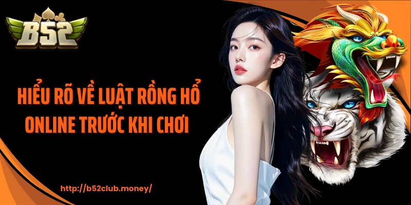 Hiểu rõ về luật rồng hổ online trước khi chơi 