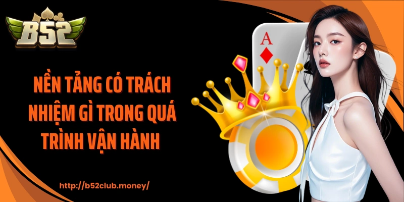Nền tảng có trách nhiệm gì trong quá trình vận hành