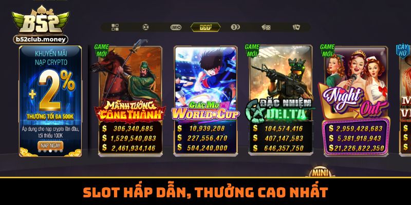 Slot hấp dẫn, thưởng cao nhất